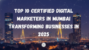 Top 10 Certified Digital Marketers in Mumbai Transforming Businesses in 2025